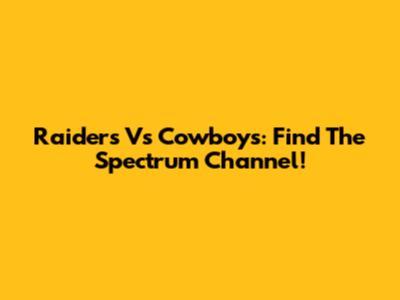 Raiders Vs Cowboys: Find The Spectrum Channel!