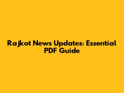 Rajkot News Updates: Essential PDF Guide