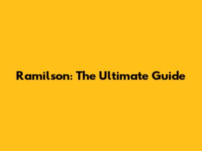 Ramilson: The Ultimate Guide
