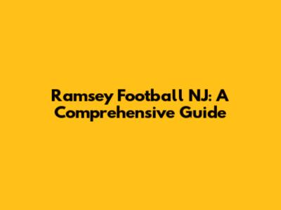 Ramsey Football NJ: A Comprehensive Guide
