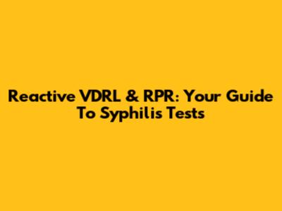 Reactive VDRL & RPR: Your Guide To Syphilis Tests
