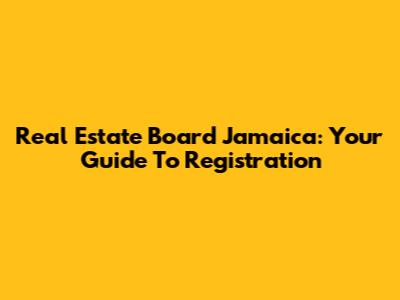 Real Estate Board Jamaica: Your Guide To Registration