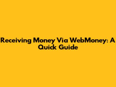 Receiving Money Via WebMoney: A Quick Guide