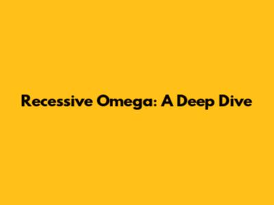 Recessive Omega: A Deep Dive