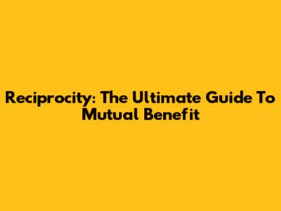Reciprocity: The Ultimate Guide To Mutual Benefit