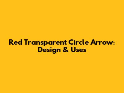 Red Transparent Circle Arrow: Design & Uses