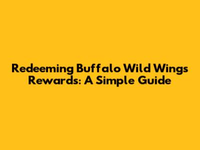 Redeeming Buffalo Wild Wings Rewards: A Simple Guide
