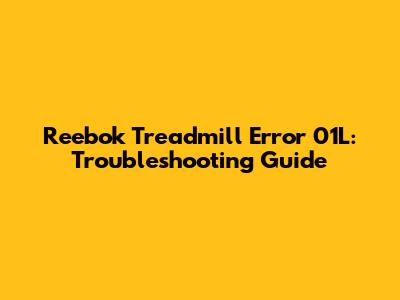 Reebok Treadmill Error 01L: Troubleshooting Guide