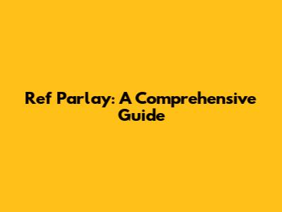 Ref Parlay: A Comprehensive Guide