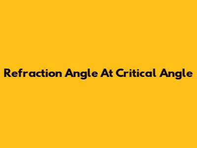 Refraction Angle At Critical Angle