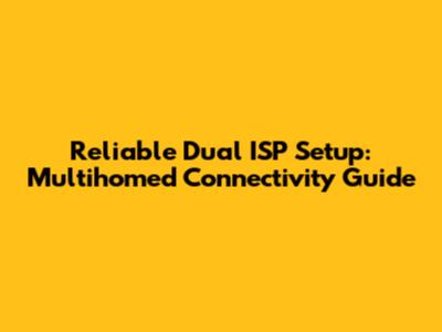 Reliable Dual ISP Setup: Multihomed Connectivity Guide