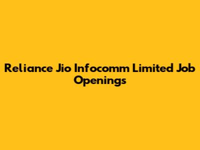 Reliance Jio Infocomm Limited Job Openings