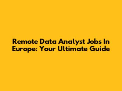 Remote Data Analyst Jobs In Europe: Your Ultimate Guide