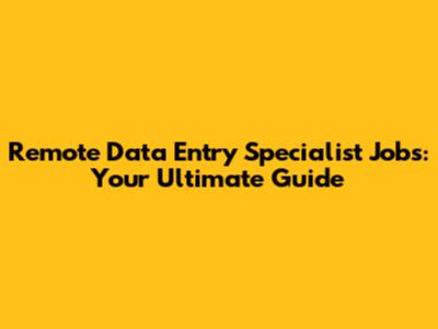 Remote Data Entry Specialist Jobs: Your Ultimate Guide