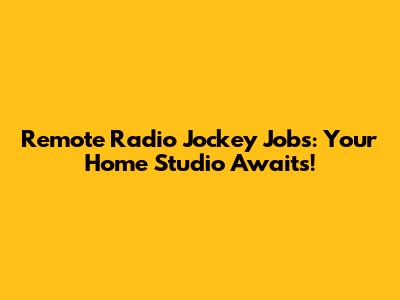 Remote Radio Jockey Jobs: Your Home Studio Awaits!