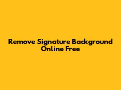 Remove Signature Background Online Free
