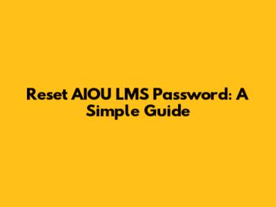 Reset AIOU LMS Password: A Simple Guide