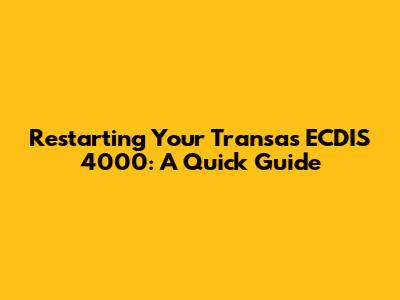 Restarting Your Transas ECDIS 4000: A Quick Guide