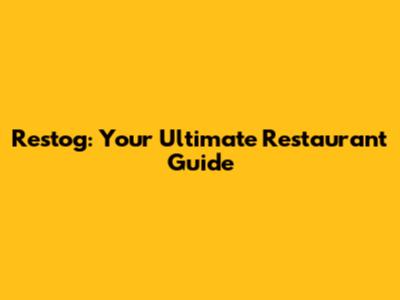 Restog: Your Ultimate Restaurant Guide