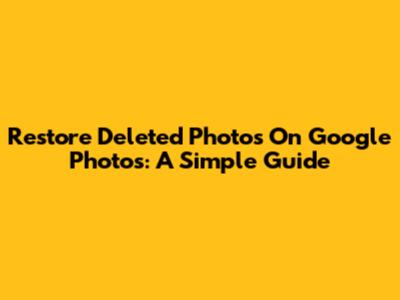 Restore Deleted Photos On Google Photos: A Simple Guide