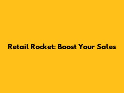 Retail Rocket: Boost Your Sales