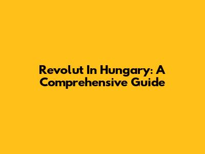Revolut In Hungary: A Comprehensive Guide