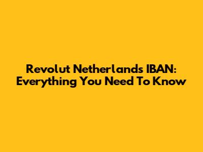 Revolut Netherlands IBAN: Everything You Need To Know