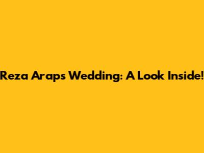 Reza Arap's Wedding: A Look Inside!
