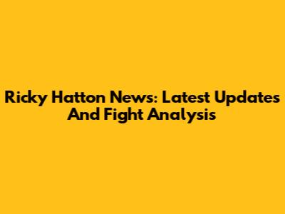 Ricky Hatton News: Latest Updates And Fight Analysis