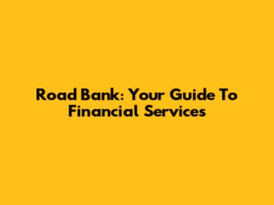 Road Bank: Your Guide To Financial Services