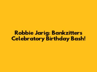 Robbie Jarig: Bankzitters' Celebratory Birthday Bash!