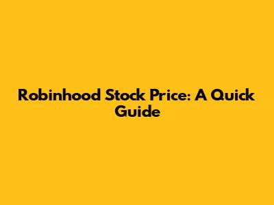 Robinhood Stock Price: A Quick Guide