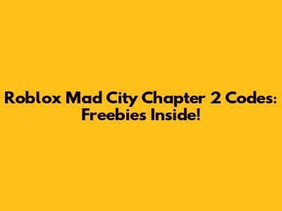 Roblox Mad City Chapter 2 Codes: Freebies Inside!