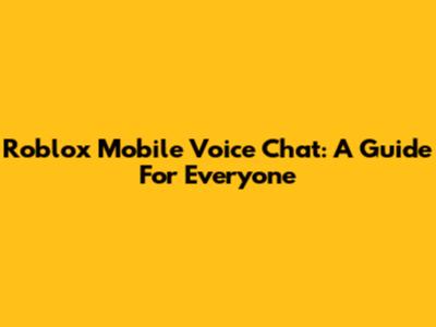 Roblox Mobile Voice Chat: A Guide For Everyone