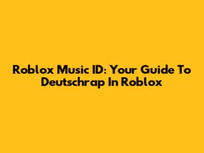 Roblox Music ID: Your Guide To Deutschrap In Roblox