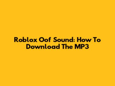 Roblox Oof Sound: How To Download The MP3