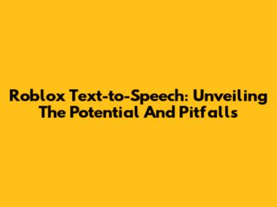 Roblox Text-to-Speech: Unveiling The Potential And Pitfalls
