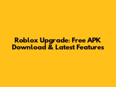 Roblox Upgrade: Free APK Download & Latest Features