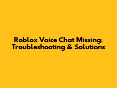 Roblox Voice Chat Missing: Troubleshooting & Solutions