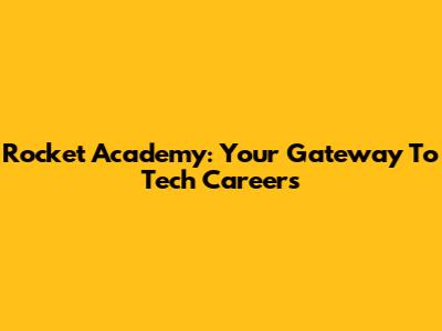 Rocket Academy: Your Gateway To Tech Careers