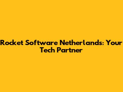 Rocket Software Netherlands: Your Tech Partner