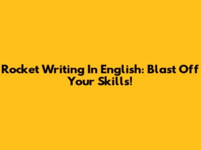 Rocket Writing In English: Blast Off Your Skills!