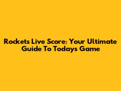 Rockets Live Score: Your Ultimate Guide To Today's Game