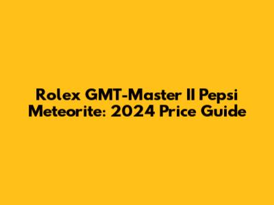 Rolex GMT-Master II Pepsi Meteorite: 2024 Price Guide