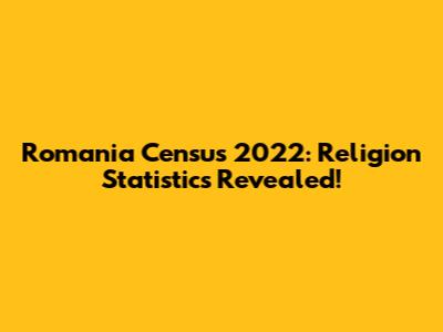 Romania Census 2022: Religion Statistics Revealed!