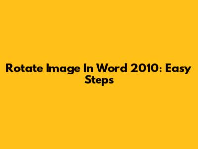 Rotate Image In Word 2010: Easy Steps