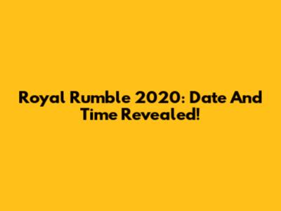 Royal Rumble 2020: Date And Time Revealed!