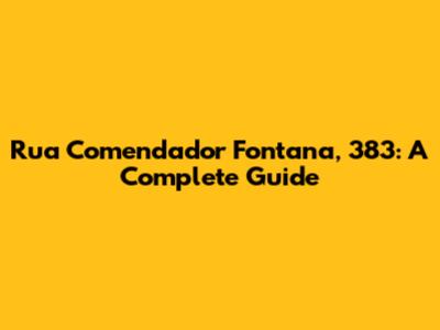 Rua Comendador Fontana, 383: A Complete Guide
