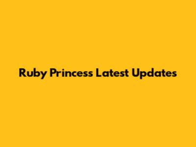 Ruby Princess Latest Updates