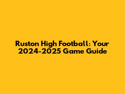 Ruston High Football: Your 2024-2025 Game Guide